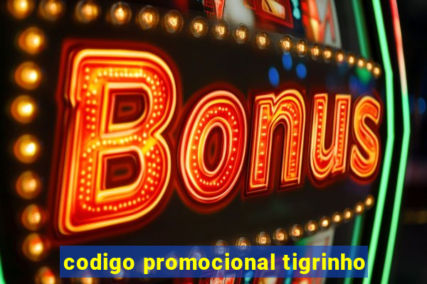 codigo promocional tigrinho