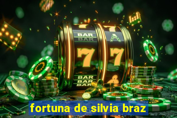 fortuna de silvia braz