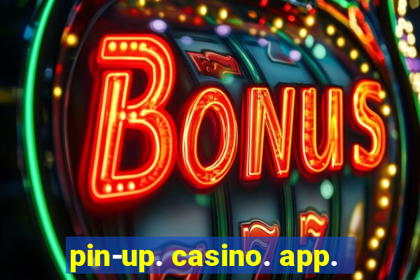 pin-up. casino. app.