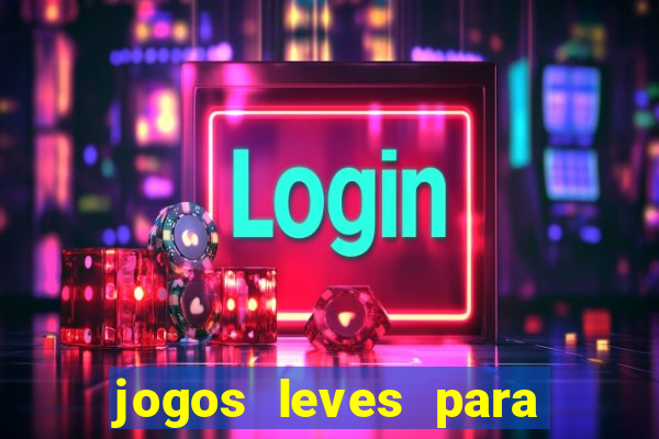 jogos leves para pc fraco blog