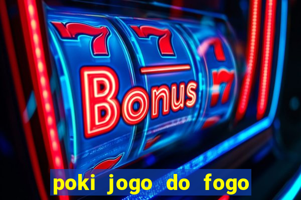 poki jogo do fogo e agua