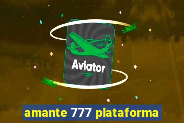 amante 777 plataforma