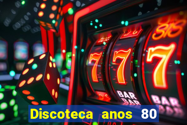 Discoteca anos 80 internacional sua musica