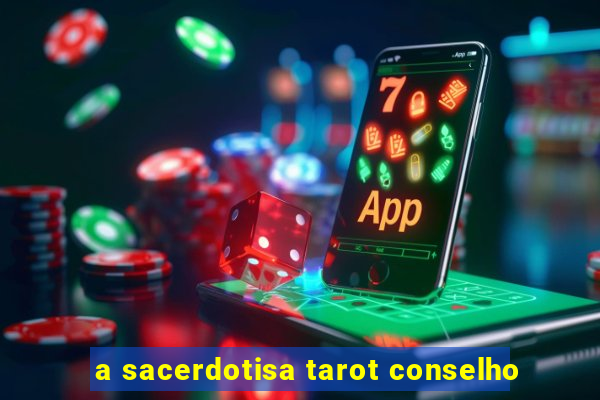 a sacerdotisa tarot conselho