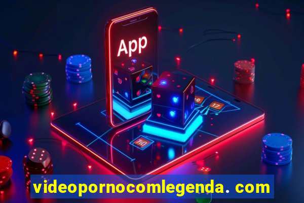 videopornocomlegenda. com