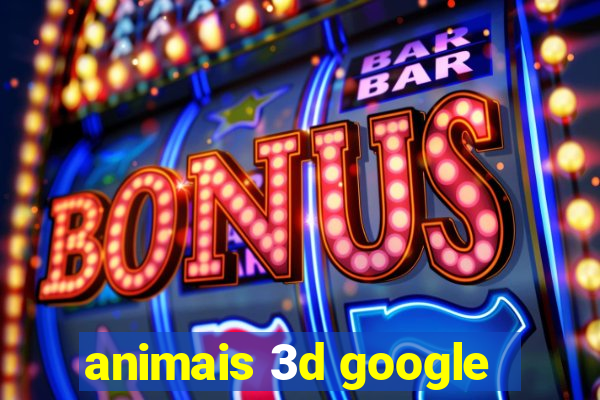 animais 3d google