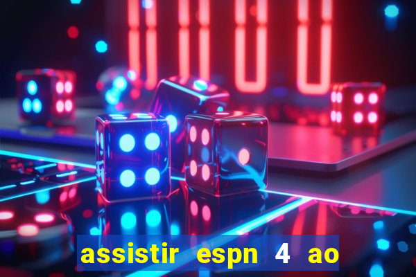 assistir espn 4 ao vivo grátis