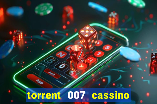 torrent 007 cassino royale legendado