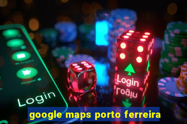 google maps porto ferreira