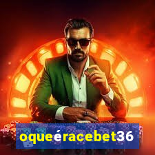 oqueéracebet365