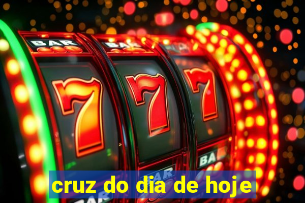 cruz do dia de hoje